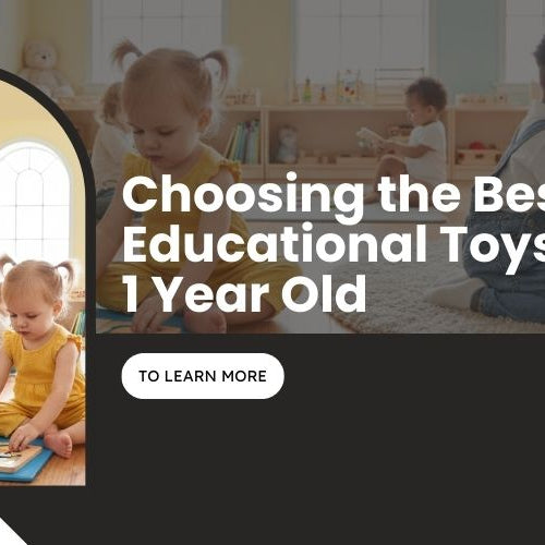 The Ultimate Guide to Choosing the Best Educational Toys for 1 Year Old