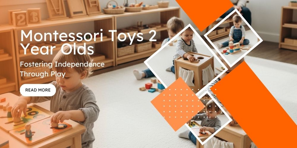 Montessori Toys 2 Year Olds: Fostering Independence Through Play